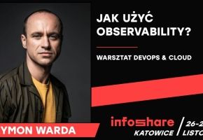 Warsztat Infoshare Katowice: Zamień observability w przewagę